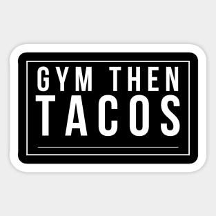 Gym Then Tacos Sticker